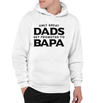 Fathers Day Bapa Gift Only Great Dads Get Promoted To Bapa Hoodie | Mazezy