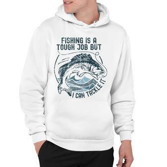 Fishing Is A Tough Job But I Can Tackle It Dad Hoodie | Favorety