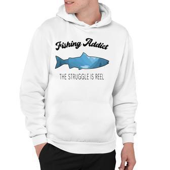 Fishing Lovers Fishing Addict The Struggle Is Reel Hoodie | Favorety UK