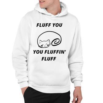 Fluff You You Fluffin Fluff Rude Cat Hoodie | Favorety DE