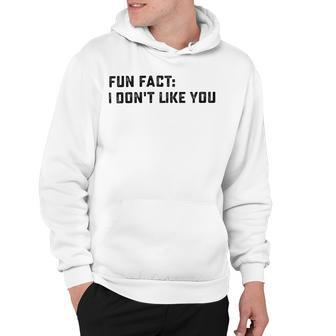 Fun Fact I Dont Like You V2 Hoodie | Favorety UK