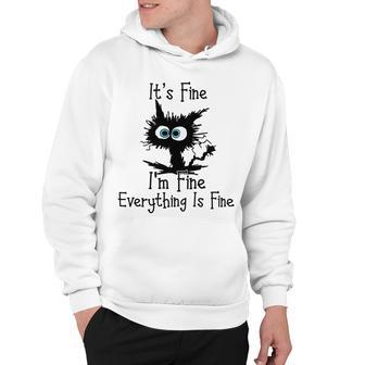 Funny Cat Its Fine Im Fine Everything Is Fine Its Fine Im Fine Hoodie | Favorety AU