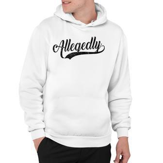 Funny Lawyer Gifts For Women Men Attorney Allegedly Hoodie | Favorety