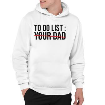 Funny To Do List Your Dad Sarcasm Sarcastic Saying Men Women Hoodie | Mazezy CA