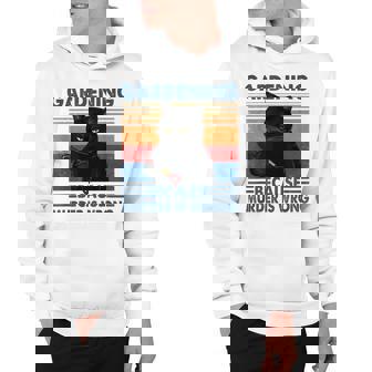 Gardening Because Murder Is Wrong Funny Cat Lovers Hoodie - Thegiftio