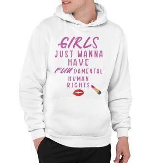 Girls Just Wanna Have Fundamental Human Rights Funny Hoodie | Favorety