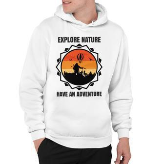 Go Explore Nature Have An Adventure Gift For Wilderness Camping Hiking Lovers Travel In The Wild Gift For Holidays Hoodie | Favorety UK