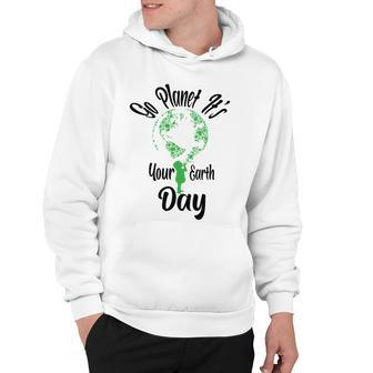Go Planet Its Your Earth Day Hoodie - Monsterry CA