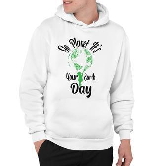 Go Planet Its Your Earth Day Hoodie | Favorety