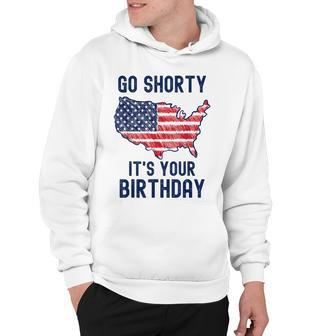 Go Shorty Its Your Birthday 4Th Of July V2 Hoodie - Seseable