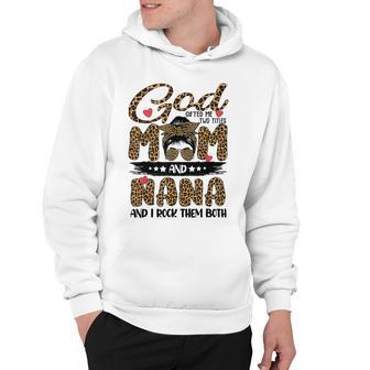 God Gifted Me Two Titles Mom And Nana Leopard Hoodie | Favorety UK