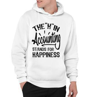 H In Accounting Stands For Happiness Funny Accountant Hoodie | Mazezy