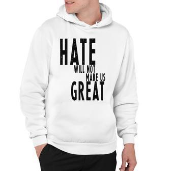 Hate Will Not Make Us Great Resist Anti Donald Trump Hoodie | Favorety CA