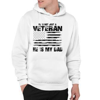 He Is Not Just A Veteran He Is My Dad Veterans Day Hoodie | Mazezy