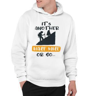 Hiking Its Another Half Mile Or So Gift For Hikers Camping Gift Nature Lover Gift Adventure Lover V2 Hoodie | Favorety CA