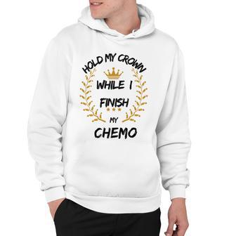 Hold My Crown While I Finish My Chemo V6 Hoodie | Favorety UK