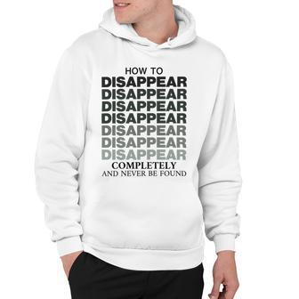 How To Disappear Completely And Never Be Found Hoodie | Favorety DE