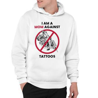 I Am A Mom Against Tattoos Womens Moms Against Tattoo V2 Hoodie | Favorety