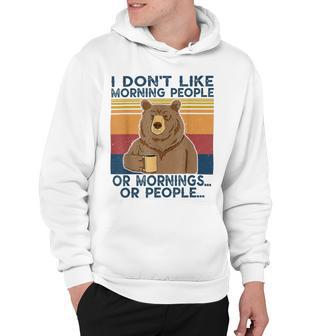 I Dont Like Morning People Or Mornings Or People Hoodie | Favorety