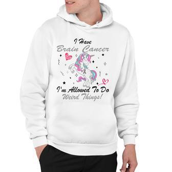 I Have Brain Cancer Im Allowed To Do Weird Things Unicorn Grey Ribbon Brain Cancer Brain Cancer Awareness Hoodie | Favorety DE