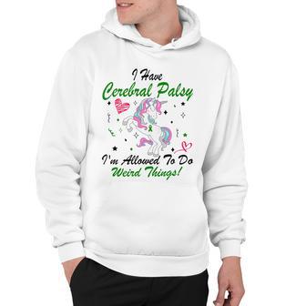 I Have Cerebral Palsy Im Allowed To Do Weird Things Unicorn Green Ribbon Cerebral Palsy Cerebral Palsy Awareness Hoodie | Favorety DE