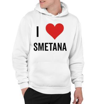 I Heart Smetana The Smetana Man I Love Smetana Hoodie | Favorety