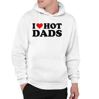 I Love Hot Dads Funny Red Heart I Heart Hot Dads Hoodie - Thegiftio UK