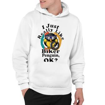 I Really Like Biker Penguin Ok Hoodie | Favorety AU