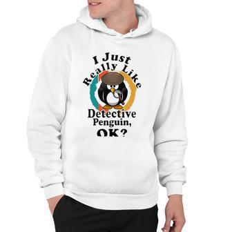 I Really Like Detective Penguin Ok Hoodie | Favorety UK