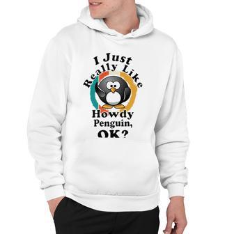 I Really Like Howdy Penguin Ok Hoodie | Favorety AU