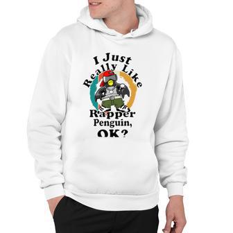 I Really Like Rapper Penguin Ok Hoodie | Favorety