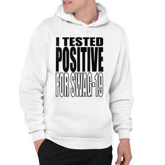 I Tested Positive For Swag-19 Hoodie | Mazezy