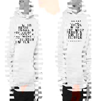 I Was Told There Would Be Fried Chicken Funny Food Sarcastic Hoodie - Thegiftio