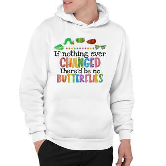 If Nothing Ever Changed Thered Be No Butterflies Hoodie | Mazezy AU