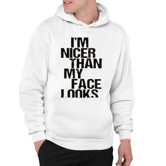 Im Nicer Than My Face Looks 257 Shirt Hoodie | Favorety UK