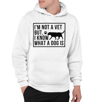 Im Not A Vet But I Know What A Dog Is Transgender Gift Hoodie | Favorety CA