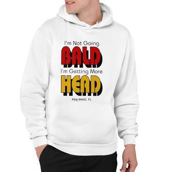 Im Not Going Bald Im Getting More Head Key West Florida Hoodie | Mazezy