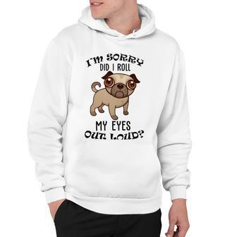 Im Sorry Did I Roll My Eyes Out Loud 735 Shirt Hoodie | Favorety UK