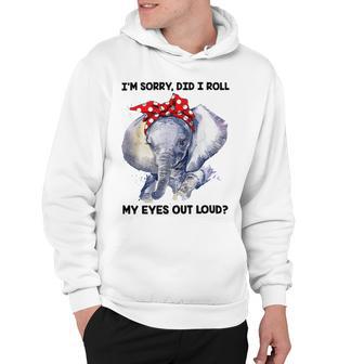 Im Sorry Did I Roll My Eyes Out Loud 736 Shirt Hoodie | Favorety