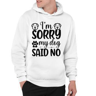 Im Sorry My Dog Said No 767 Trending Shirt Hoodie | Favorety