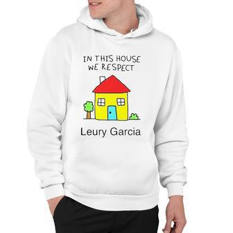 In This House We Respect Leury Garcia Hoodie | Mazezy