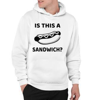 Is This A Sandwich Hot Dog Hoodie | Mazezy
