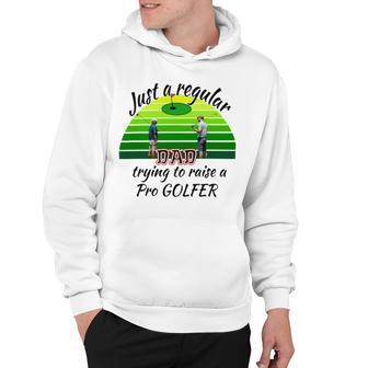 Just A Regular Dad Trying To Raise A Pro Golfer Hoodie | Favorety UK