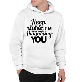 Keep Talking Im Diagnosing You 89 Trending Shirt Hoodie | Favorety UK