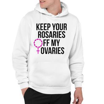 Keep Your Rosaries Off My Ovaries My Uterus My Choice Hoodie | Favorety AU