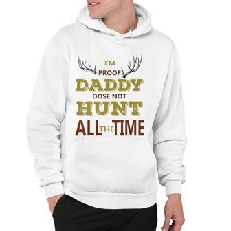 Kids Im Proof Daddy Does Not Hunt All The Time Funny Hunter Dad Hoodie | Mazezy