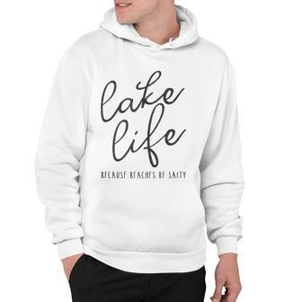 Lake Life Because Beaches Be Salty Funny Vacation Gift  Hoodie