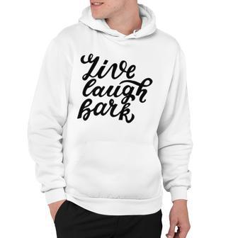 Live Laugh Bark 7 Trending Shirt Hoodie | Favorety UK