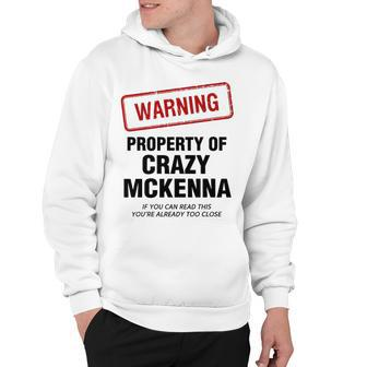 Mckenna Name Gift Warning Property Of Crazy Mckenna Hoodie - Seseable