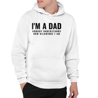 Mens Im A Dad Nobody Understands How Hilarious I Am Tee Hoodie | Mazezy